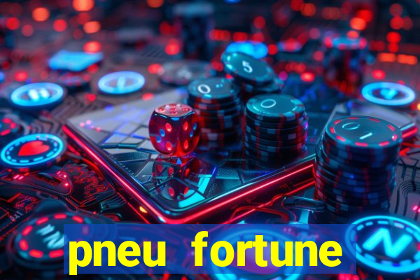 pneu fortune reclame aqui